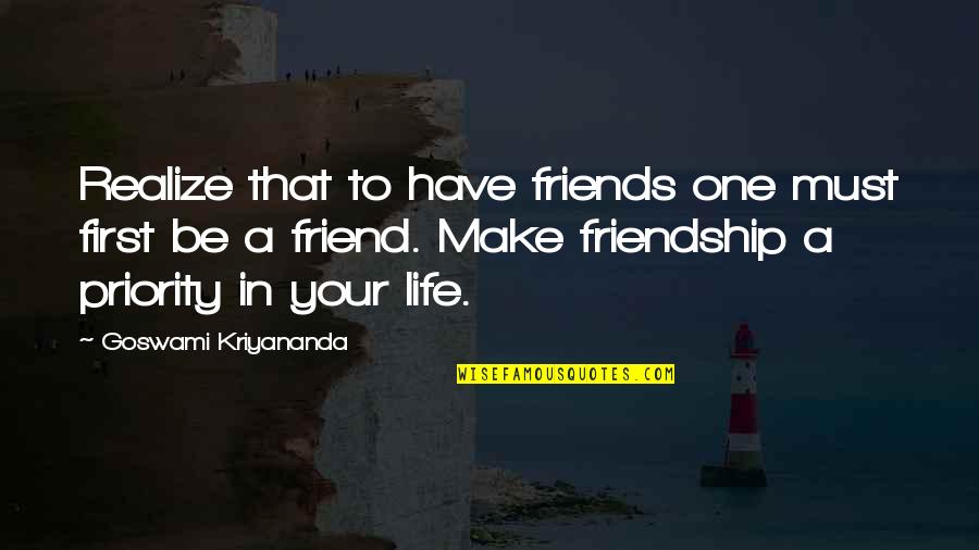 Be My Friend First Quotes By Goswami Kriyananda: Realize that to have friends one must first