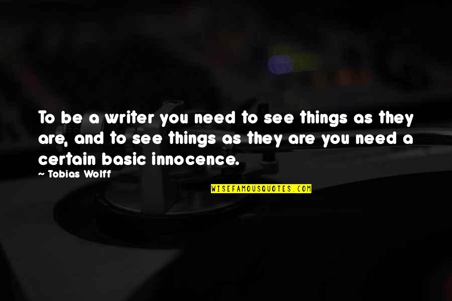 Be My Wolff Quotes By Tobias Wolff: To be a writer you need to see