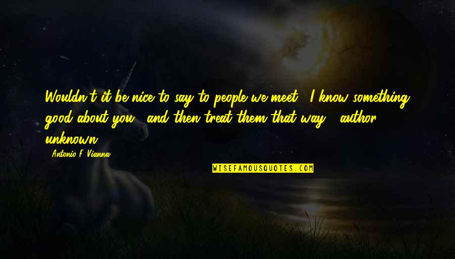 Be Nice Inspirational Quotes By Antonio F. Vianna: Wouldn't it be nice to say to people