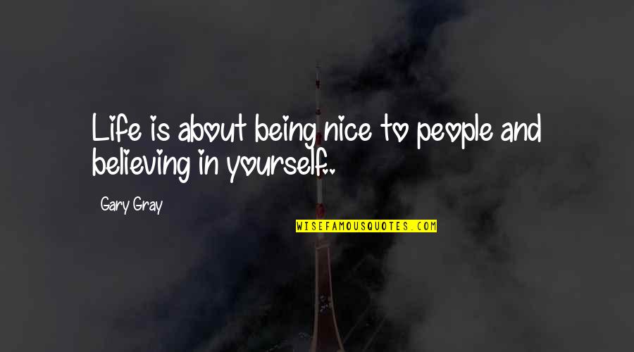 Be Nice Inspirational Quotes By Gary Gray: Life is about being nice to people and