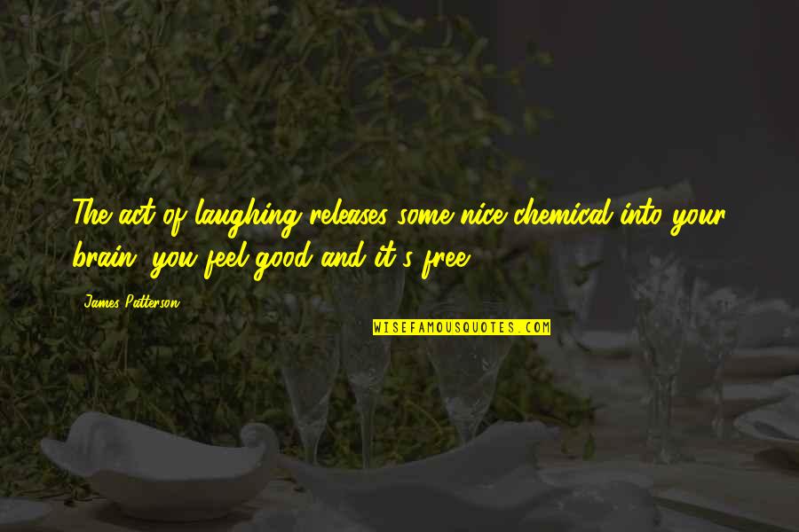 Be Nice Inspirational Quotes By James Patterson: The act of laughing releases some nice chemical