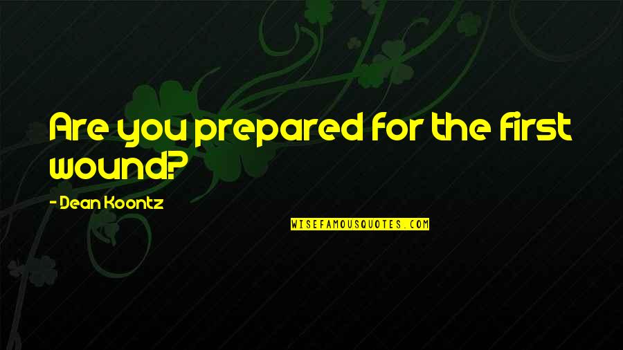 Be Nice To Others No Exception Quotes By Dean Koontz: Are you prepared for the first wound?