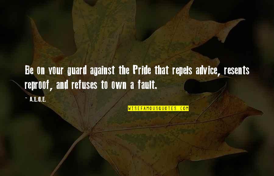 Be On Your Guard Quotes By A.L.O.E.: Be on your guard against the Pride that