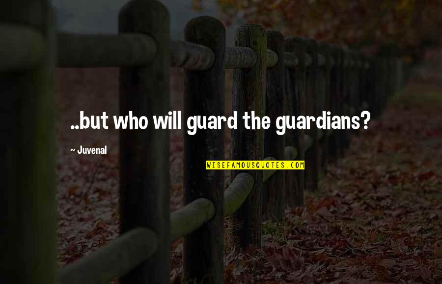 Be On Your Guard Quotes By Juvenal: ..but who will guard the guardians?