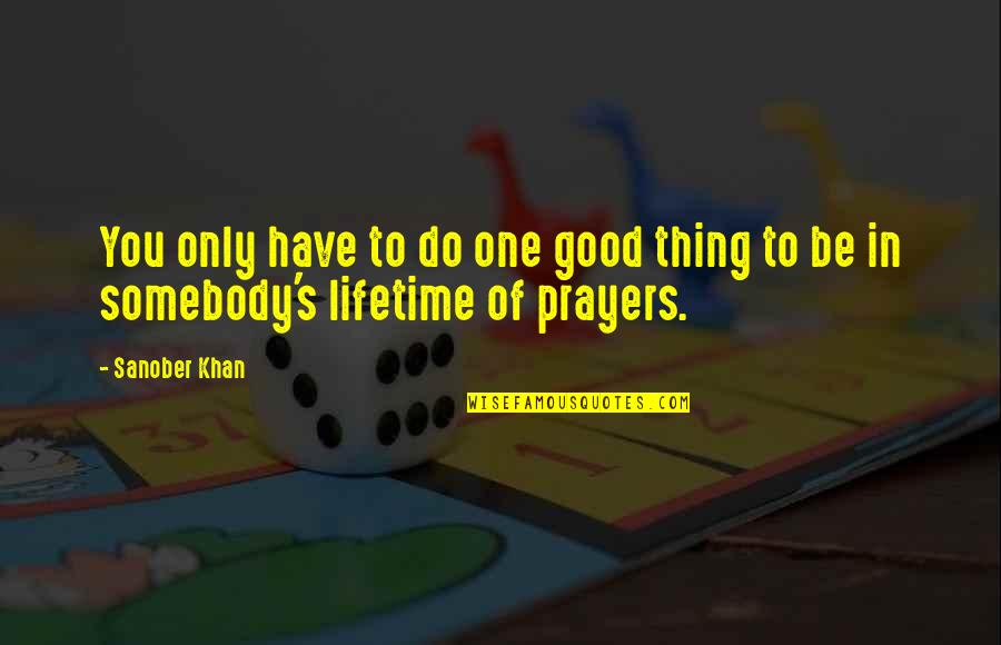 Be Positive Quotes By Sanober Khan: You only have to do one good thing