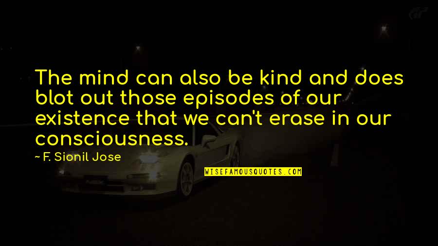 Be Power Quotes By F. Sionil Jose: The mind can also be kind and does