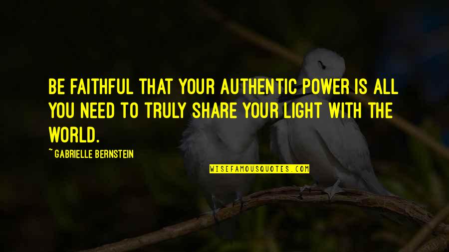 Be Power Quotes By Gabrielle Bernstein: Be faithful that your authentic power is all