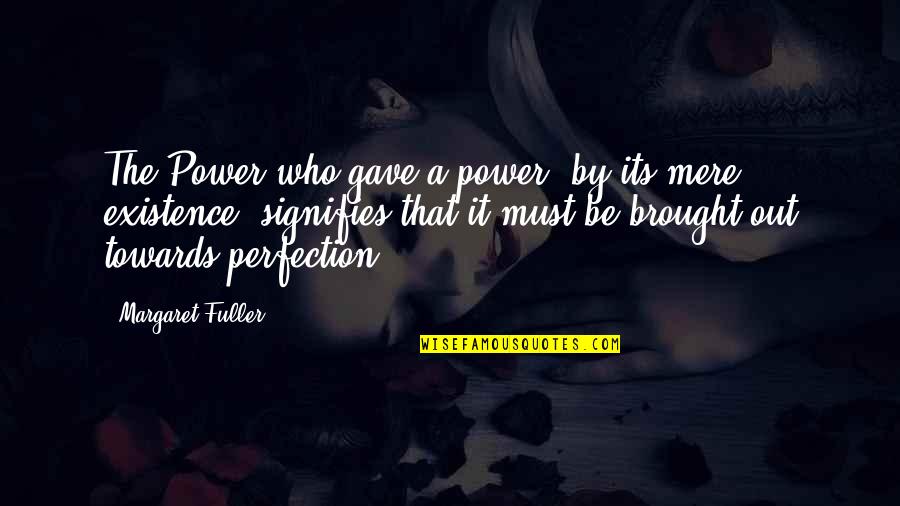 Be Power Quotes By Margaret Fuller: The Power who gave a power, by its