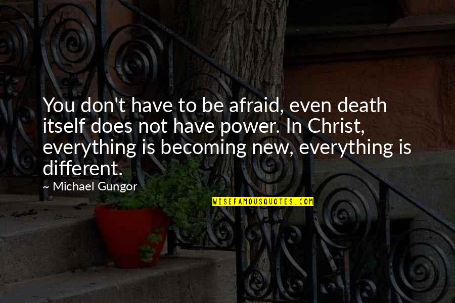 Be Power Quotes By Michael Gungor: You don't have to be afraid, even death