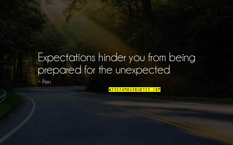 Be Prepared For The Unexpected Quotes By Pen: Expectations hinder you from being prepared for the