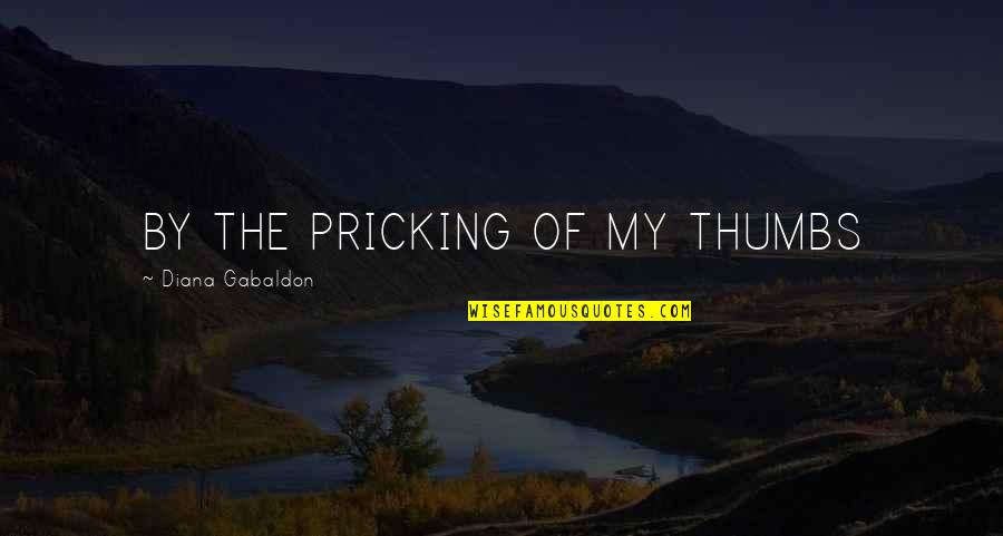 Be Soft Spoken Quotes By Diana Gabaldon: BY THE PRICKING OF MY THUMBS