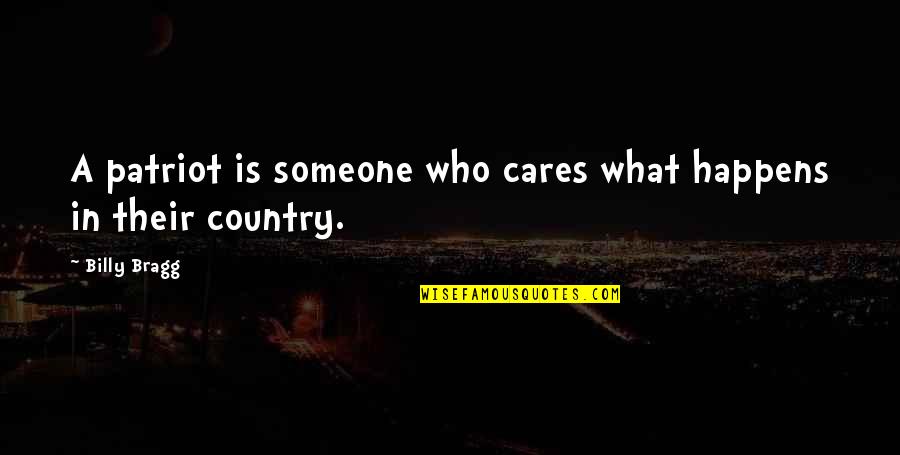 Be Someone Who Really Cares Quotes By Billy Bragg: A patriot is someone who cares what happens