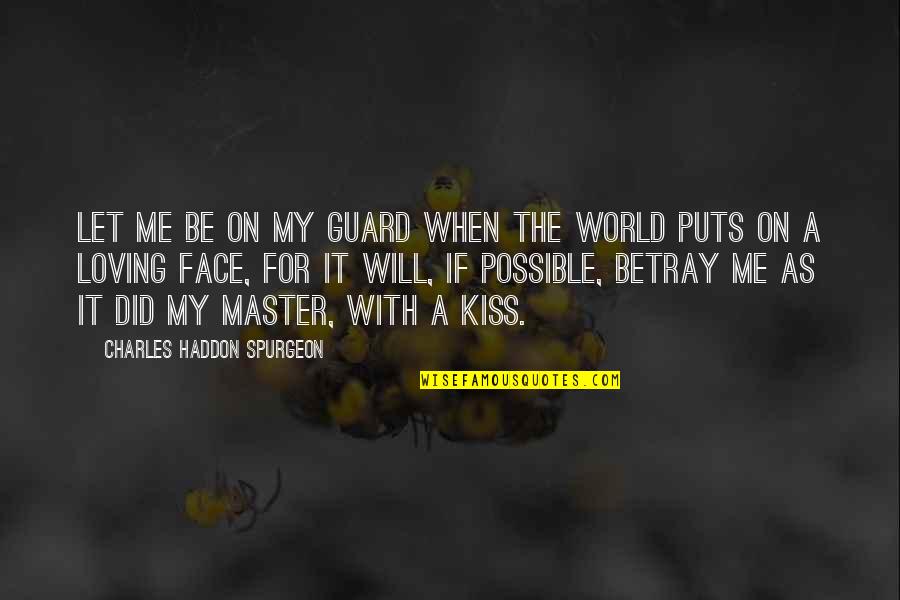 Be Spiritual Quotes By Charles Haddon Spurgeon: Let me be on my guard when the