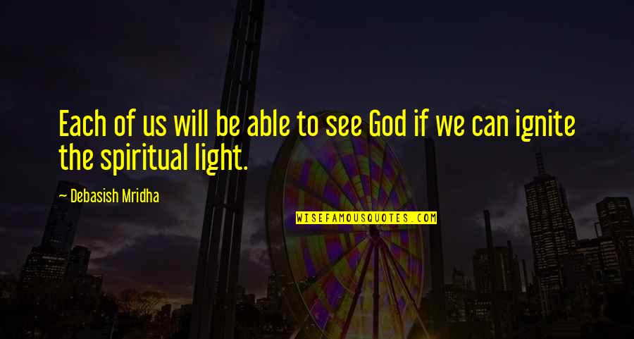 Be Spiritual Quotes By Debasish Mridha: Each of us will be able to see