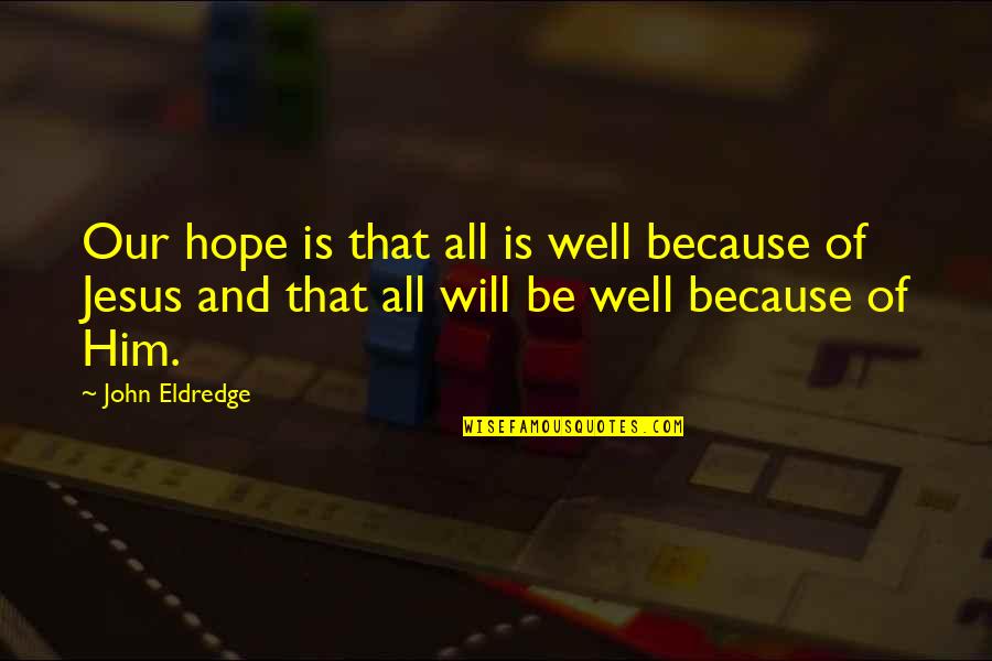 Be Spiritual Quotes By John Eldredge: Our hope is that all is well because