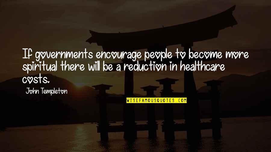 Be Spiritual Quotes By John Templeton: If governments encourage people to become more spiritual