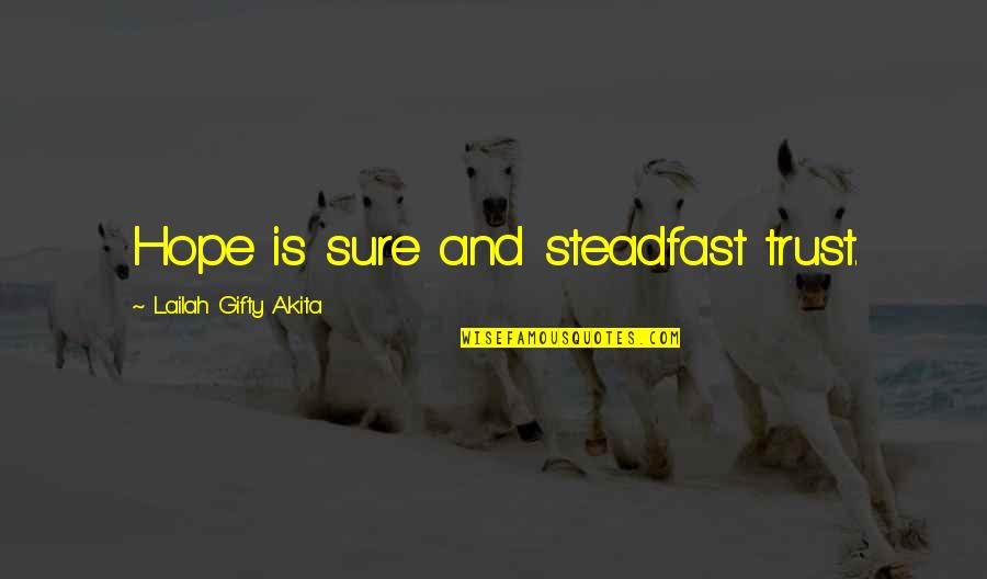 Be Steadfast Quotes By Lailah Gifty Akita: Hope is sure and steadfast trust.