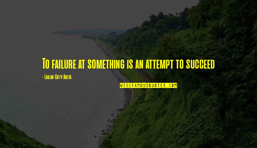 Be Strong And Never Give Up Quotes By Lailah Gifty Akita: To failure at something is an attempt to