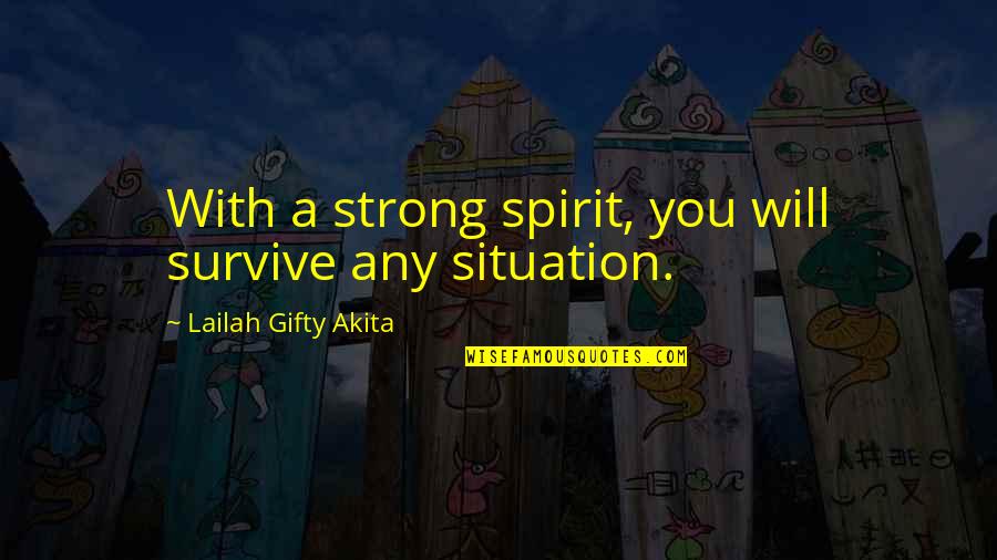 Be Strong In Any Situation Quotes By Lailah Gifty Akita: With a strong spirit, you will survive any