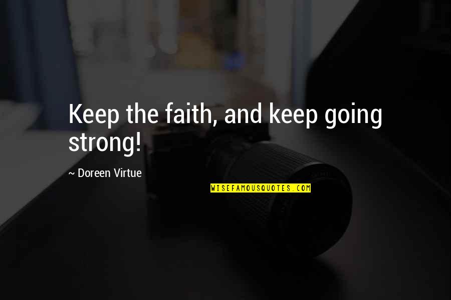 Be Strong Keep Going Quotes By Doreen Virtue: Keep the faith, and keep going strong!