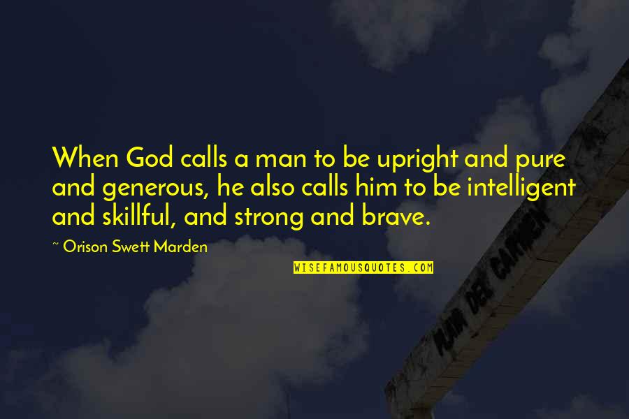 Be Strong Man Quotes By Orison Swett Marden: When God calls a man to be upright