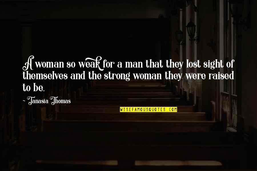 Be Strong Man Quotes By Tanasia Thomas: A woman so weak for a man that