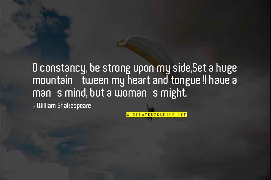 Be Strong Man Quotes By William Shakespeare: O constancy, be strong upon my side,Set a