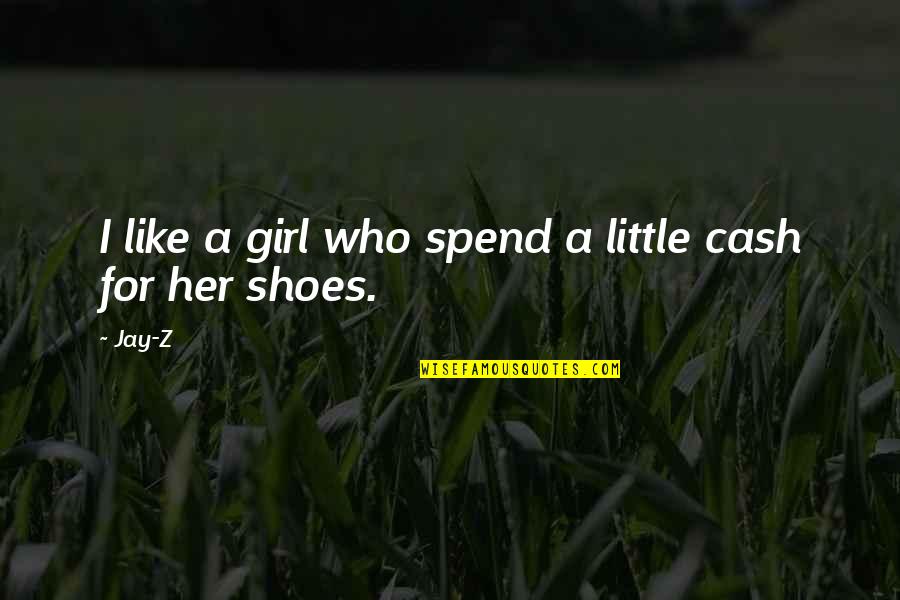 Be That Girl Who Quotes By Jay-Z: I like a girl who spend a little