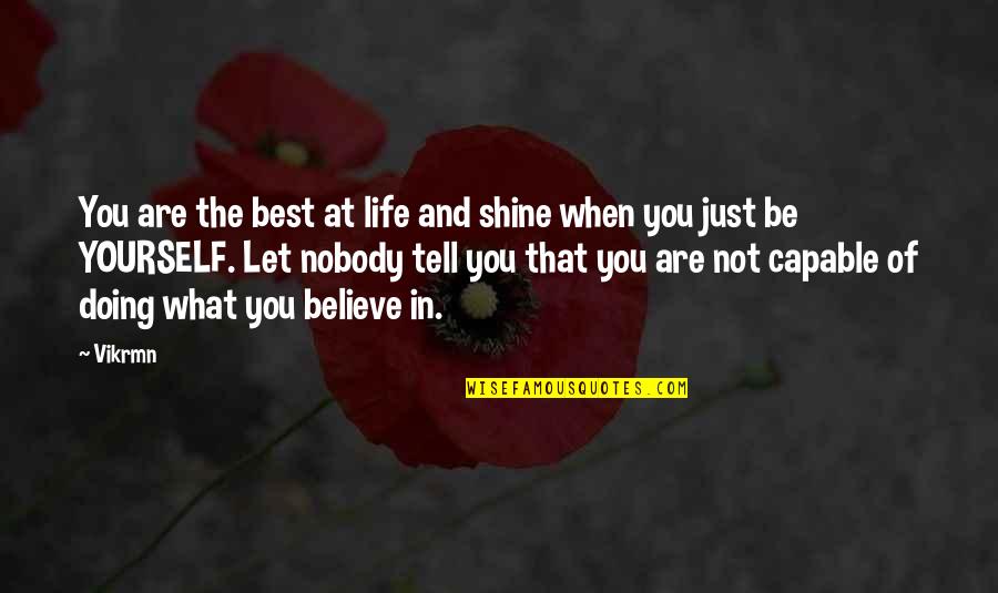 Be The Best Of What You Are Quotes By Vikrmn: You are the best at life and shine