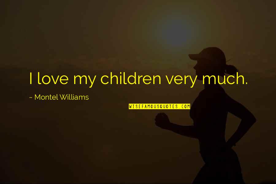 Be The Shamash Quotes By Montel Williams: I love my children very much.