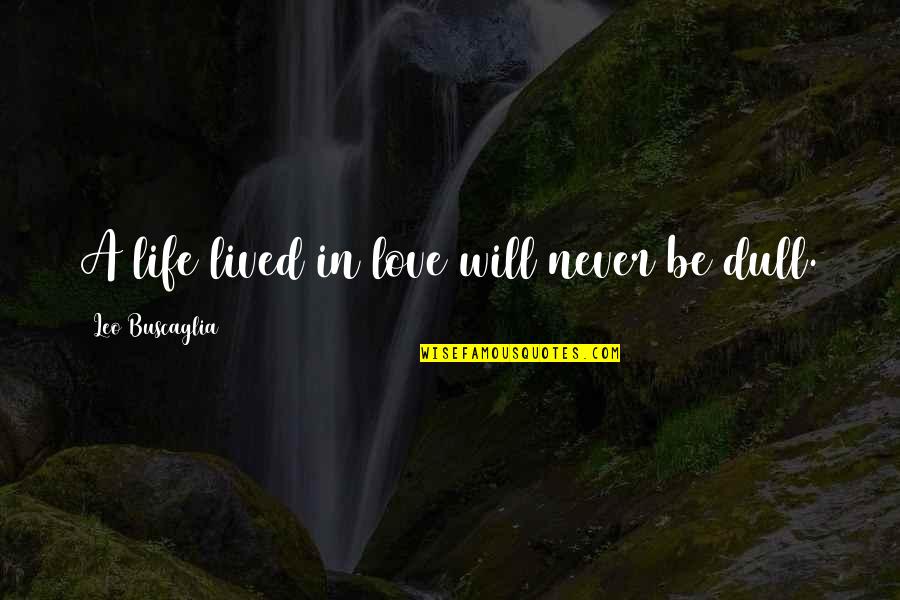 Be Thoughtful Quotes By Leo Buscaglia: A life lived in love will never be