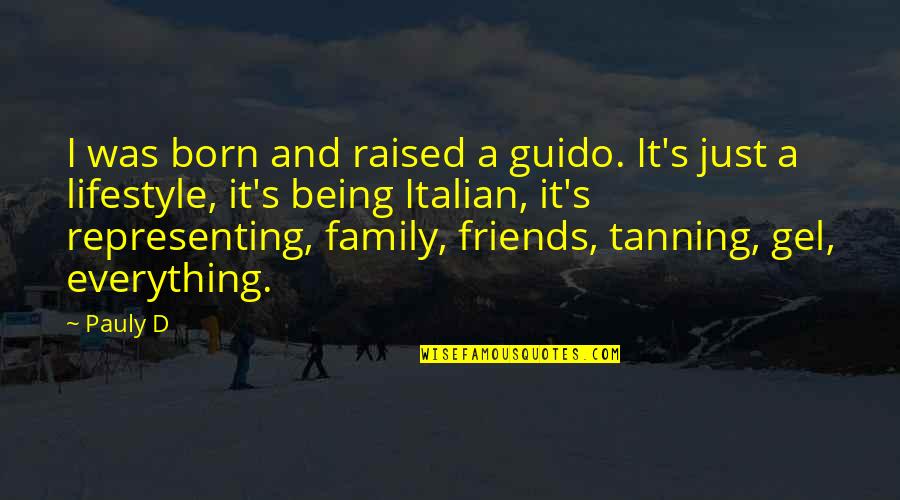 Be Treated Right Quotes By Pauly D: I was born and raised a guido. It's