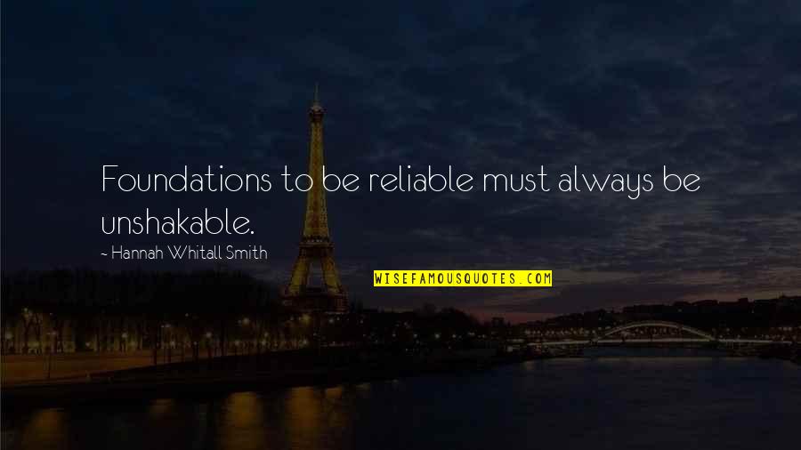 Be Unshakable Quotes By Hannah Whitall Smith: Foundations to be reliable must always be unshakable.