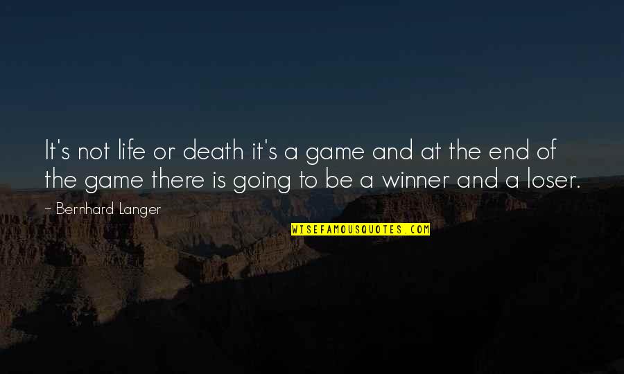 Be Winner Quotes By Bernhard Langer: It's not life or death it's a game