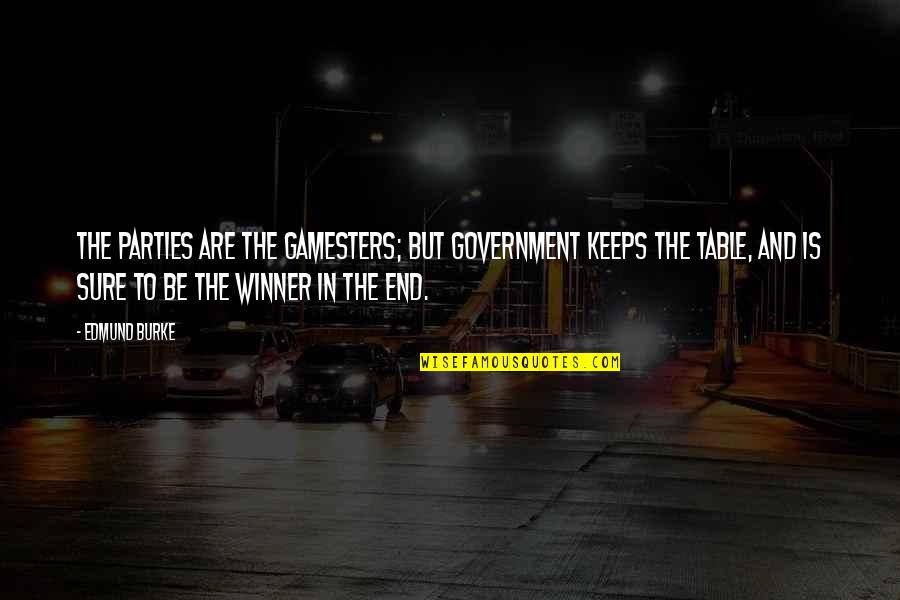 Be Winner Quotes By Edmund Burke: The parties are the gamesters; but government keeps