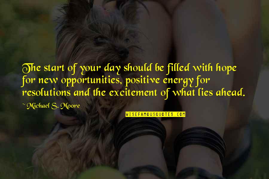 Be With Positive Quotes By Michael S. Moore: The start of your day should be filled