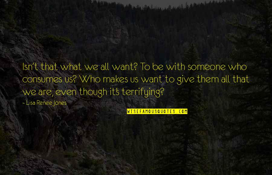 Be With Someone That Quotes By Lisa Renee Jones: Isn't that what we all want? To be