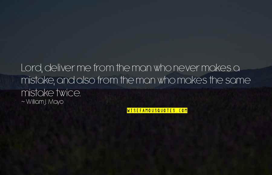 Be With Someone Who Proud To Have You Quotes By William J. Mayo: Lord, deliver me from the man who never