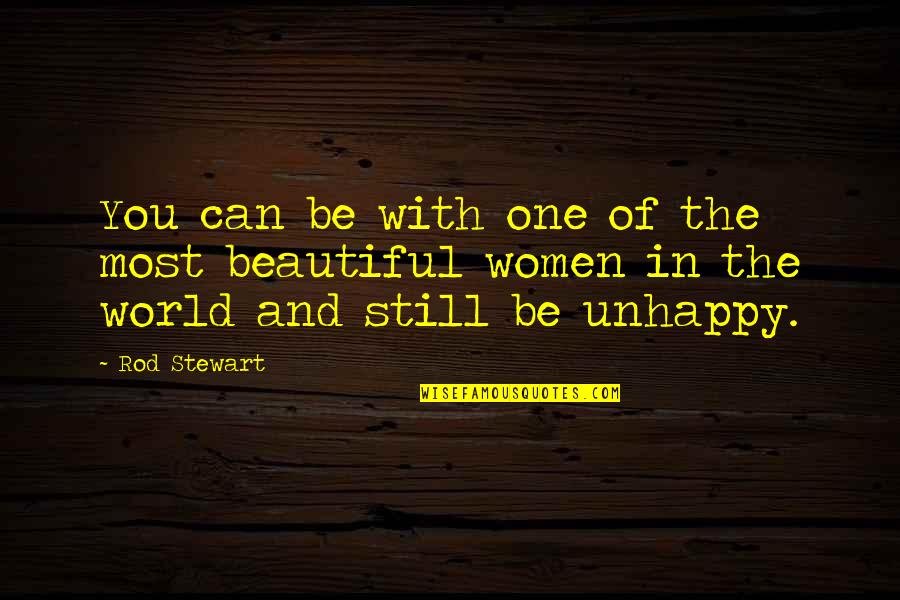 Be You Beautiful Quotes By Rod Stewart: You can be with one of the most