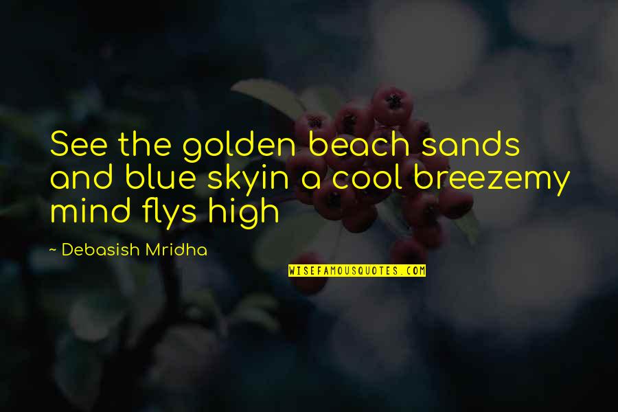 Beach And Blue Sky Quotes By Debasish Mridha: See the golden beach sands and blue skyin