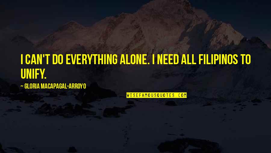 Beachhead Market Quotes By Gloria Macapagal-Arroyo: I can't do everything alone. I need all