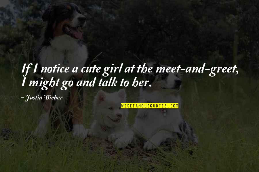 Beachley Medical Quotes By Justin Bieber: If I notice a cute girl at the