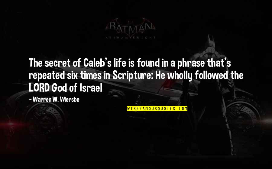 Beaconed Quotes By Warren W. Wiersbe: The secret of Caleb's life is found in