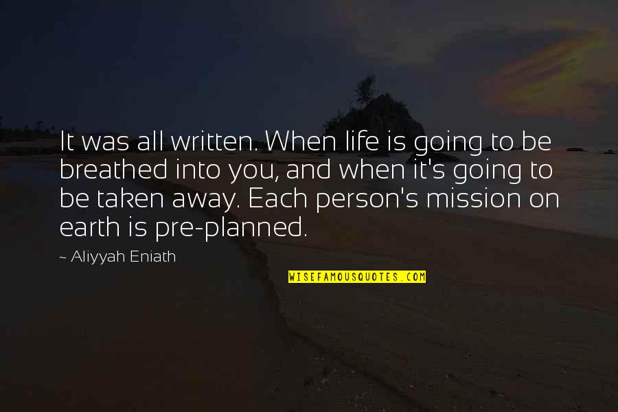 Bealle Cir Quotes By Aliyyah Eniath: It was all written. When life is going