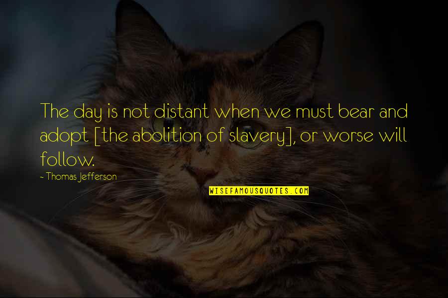 Bear When Quotes By Thomas Jefferson: The day is not distant when we must