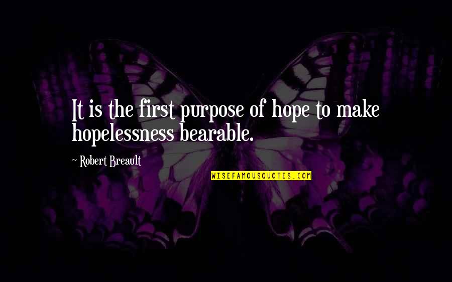 Bearable Quotes By Robert Breault: It is the first purpose of hope to