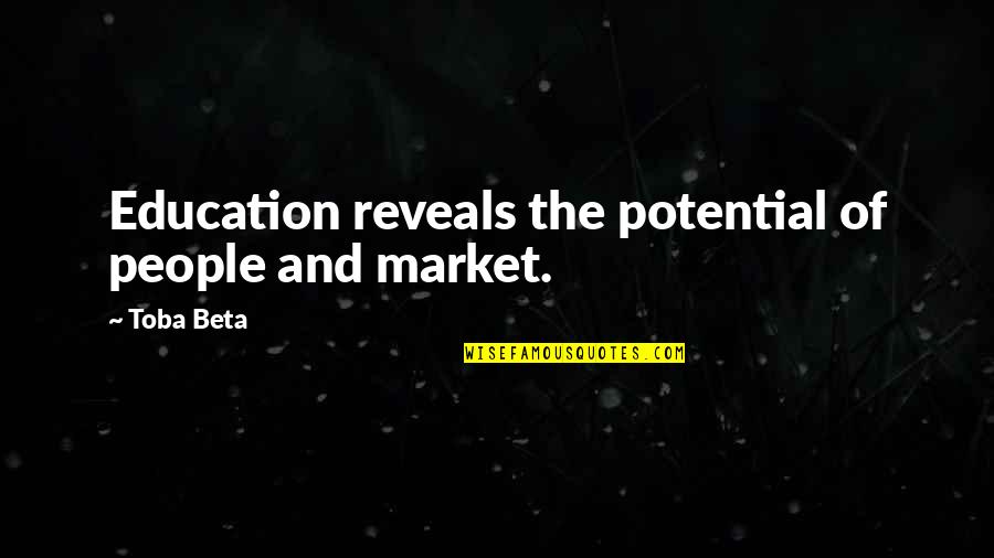 Beardall Fields Quotes By Toba Beta: Education reveals the potential of people and market.