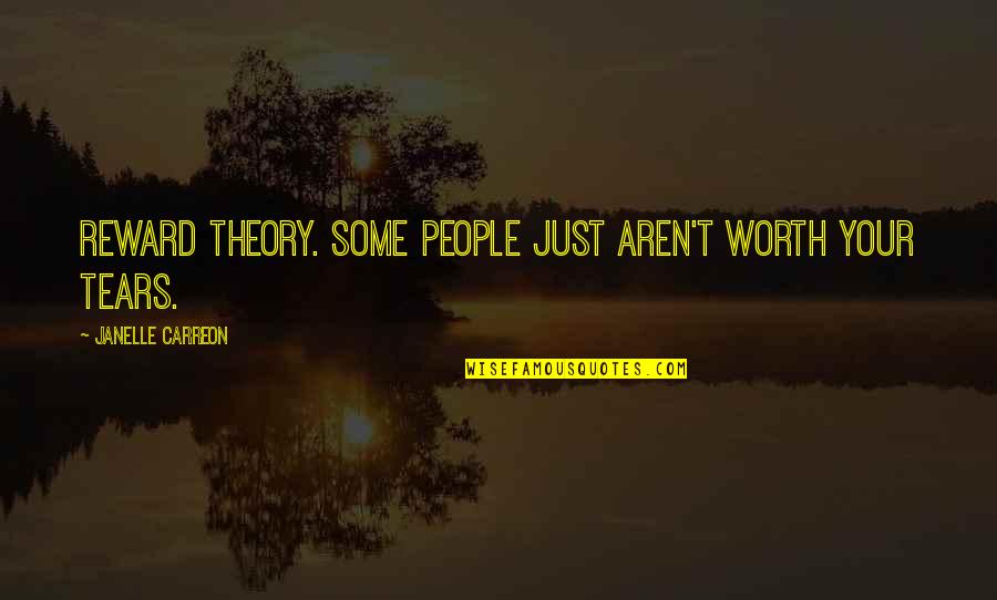 Beardwood Hospital Quotes By Janelle Carreon: Reward theory. Some people just aren't worth your