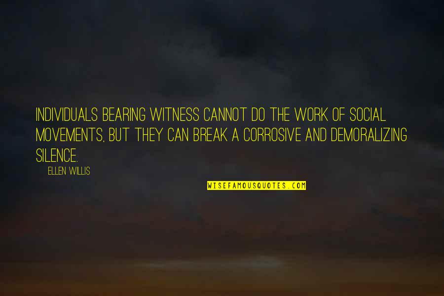 Bearing Up Quotes By Ellen Willis: Individuals bearing witness cannot do the work of