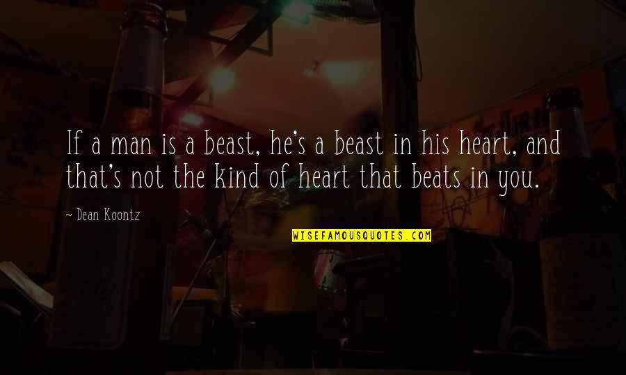 Beast In You Quotes By Dean Koontz: If a man is a beast, he's a